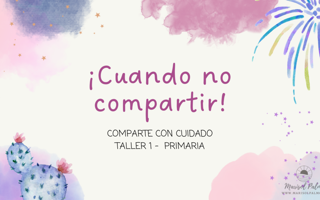 Ciberseguridad Infantil – Taller 1 – Cuando no compartir –