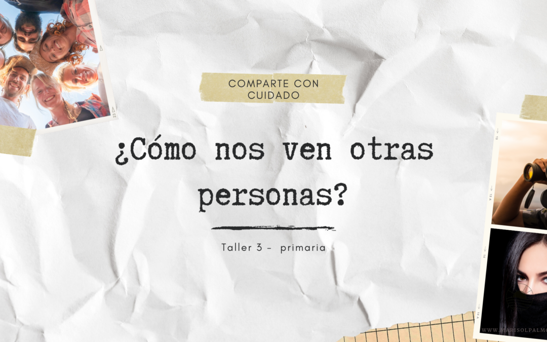 Ciberseguridad Infantil – Taller 3 – ¿Cómo nos ven otras personas?